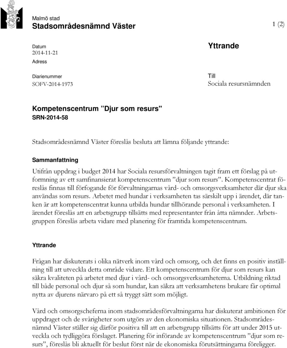 kompetenscentrum djur som resurs. Kompetenscentrat föreslås finnas till förfogande för förvaltningarnas vård- och omsorgsverksamheter där djur ska användas som resurs.