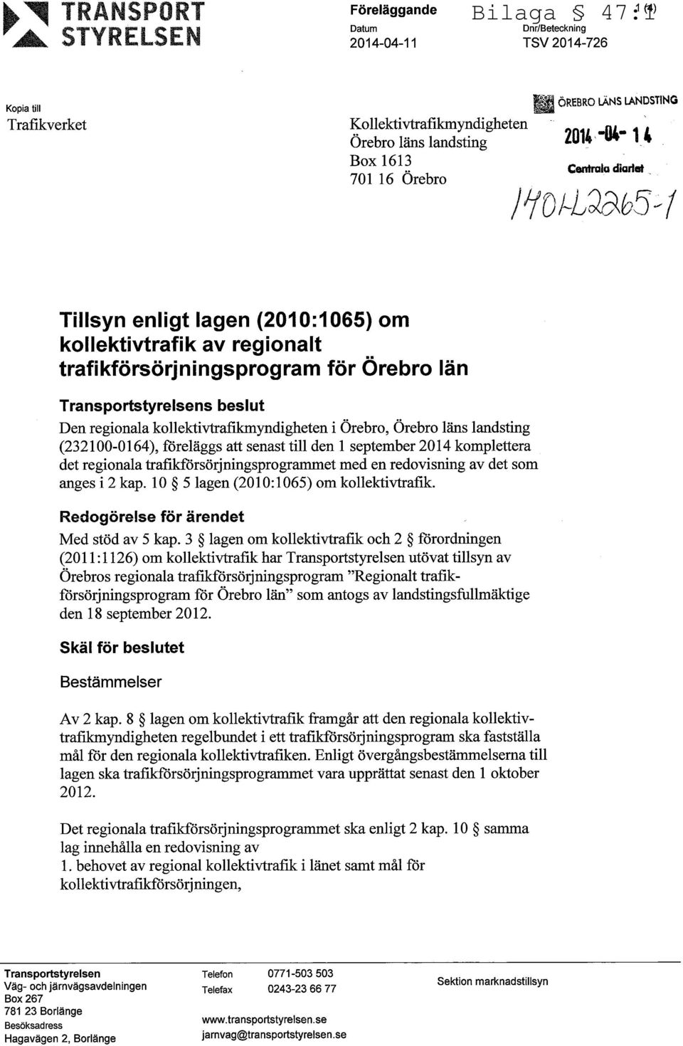 ~ ; ~R~~R~ LÄNS tandsiing ~arrtr~ia diordet Ti I Is v n en I i g t la gen X2010:1465) om kollektivtrafik av regionalt ta r fi kf o " rsör' ~ n i n g s p ro gram för Örebro län Transportstyrelsens