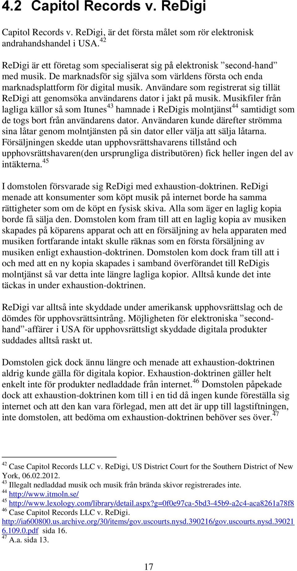 Användare som registrerat sig tillät ReDigi att genomsöka användarens dator i jakt på musik.