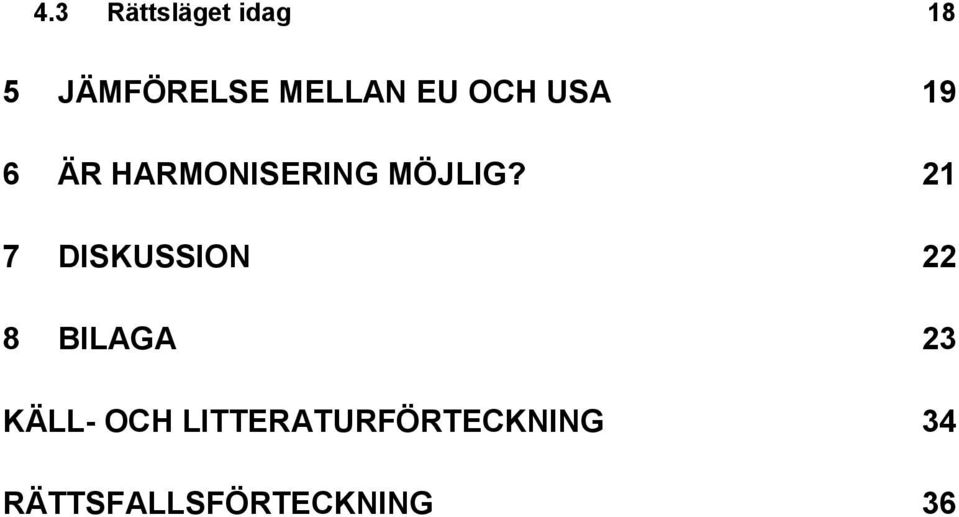 21 7 DISKUSSION 22 8 BILAGA 23 KÄLL- OCH
