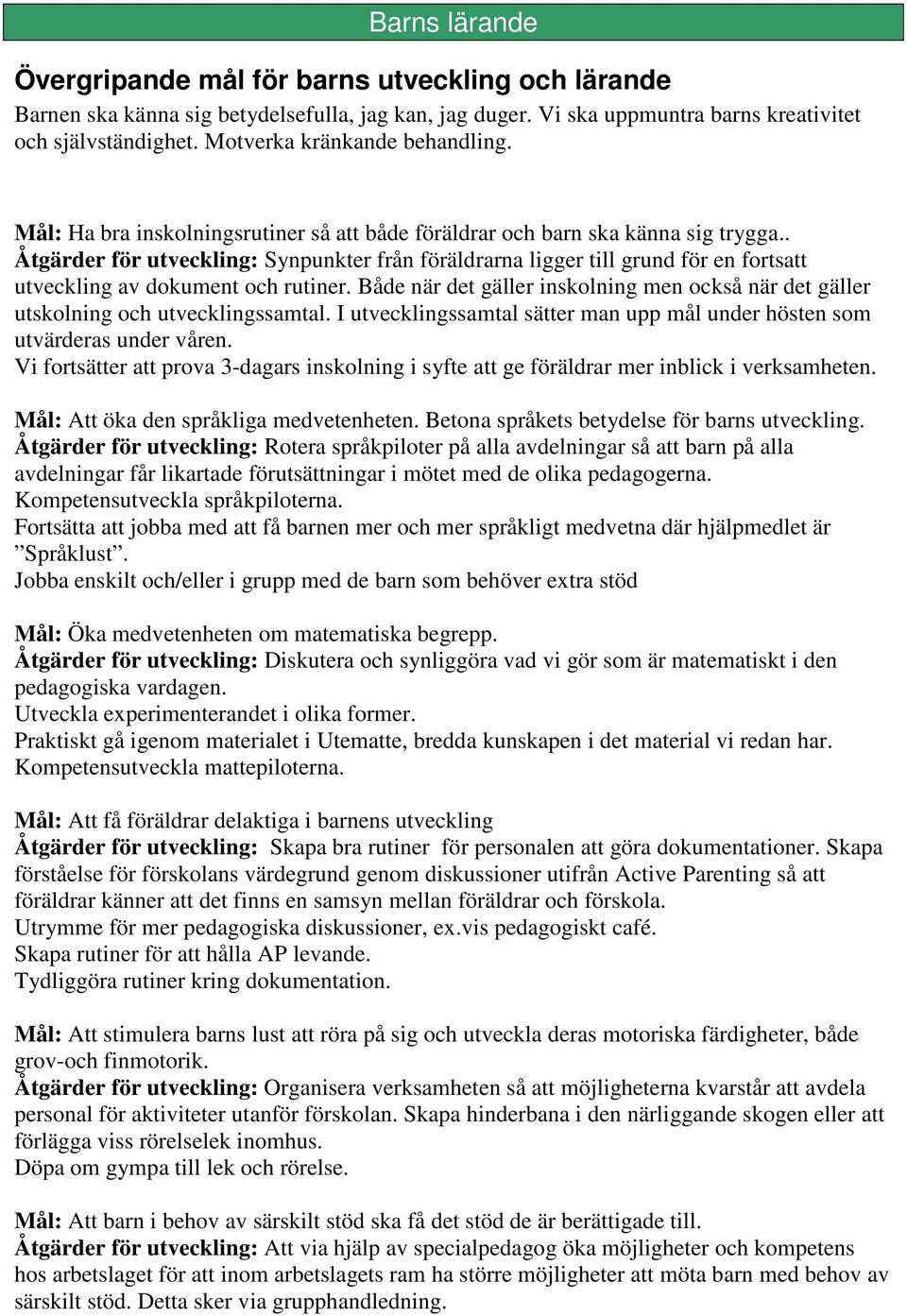 . Åtgärder för utveckling: Synpunkter från föräldrarna ligger till grund för en fortsatt utveckling av dokument och rutiner.