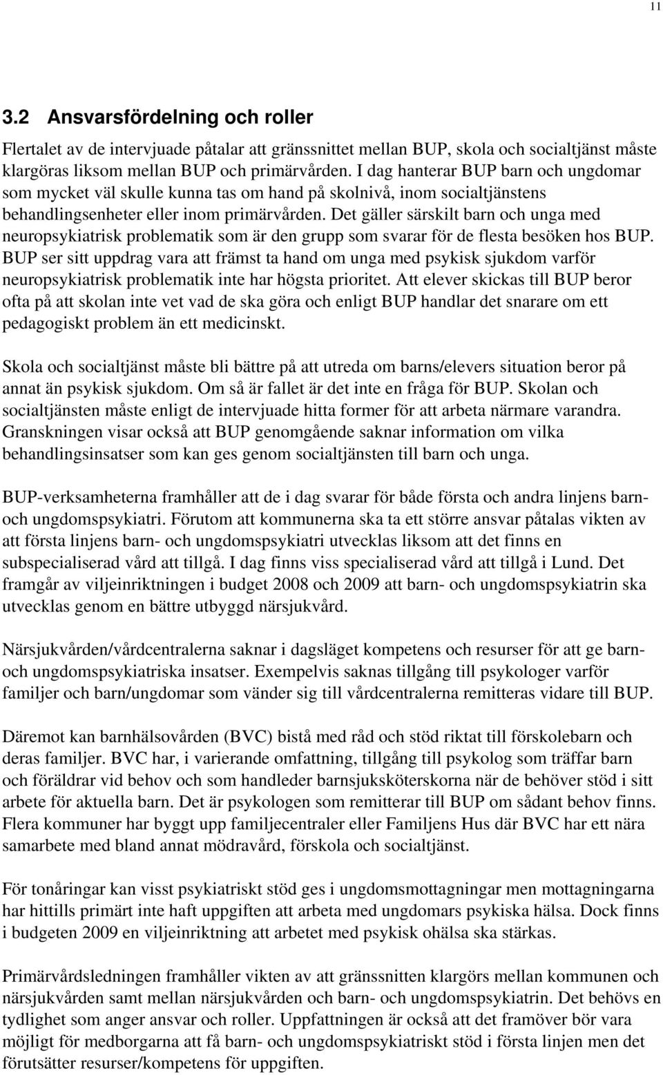 Det gäller särskilt barn och unga med neuropsykiatrisk problematik som är den grupp som svarar för de flesta besöken hos BUP.