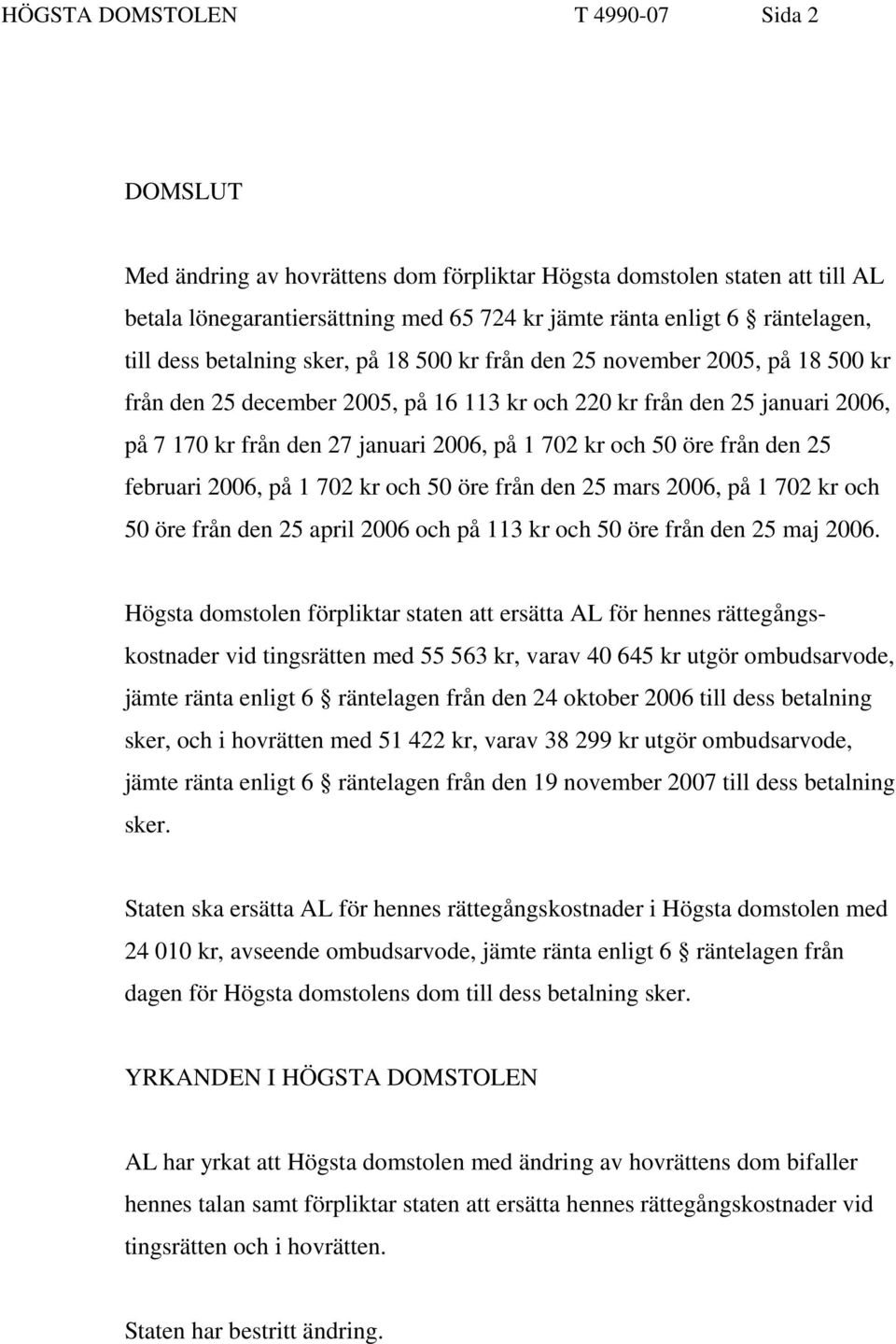 kr och 50 öre från den 25 februari 2006, på 1 702 kr och 50 öre från den 25 mars 2006, på 1 702 kr och 50 öre från den 25 april 2006 och på 113 kr och 50 öre från den 25 maj 2006.