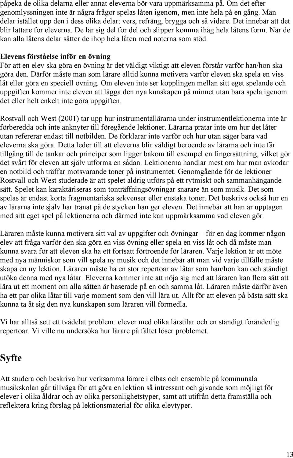 När de kan alla låtens delar sätter de ihop hela låten med noterna som stöd.