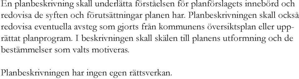 Planbeskrivningen skall också redovisa eventuella avsteg som gjorts från kommunens översiktsplan