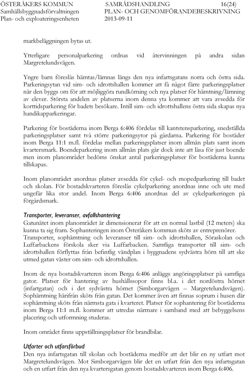 Parkeringsytan vid sim- och idrottshallen kommer att få något färre parkeringsplatser när den byggs om för att möjliggöra rundkörning och nya platser för hämtning/lämning av elever.