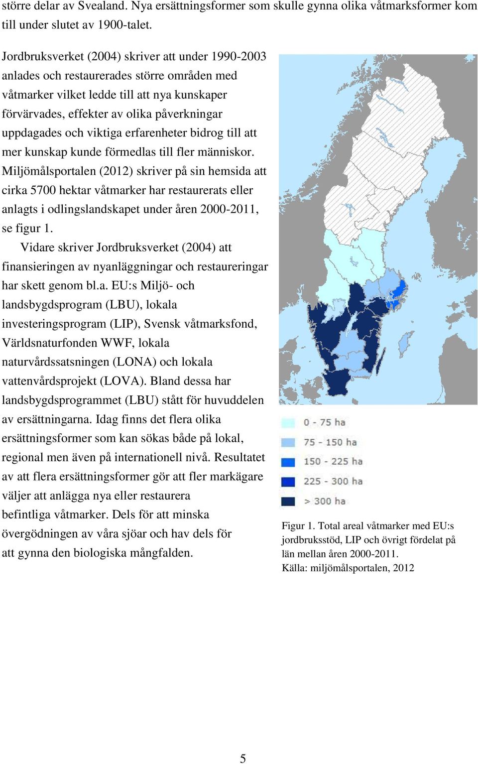 och viktiga erfarenheter bidrog till att mer kunskap kunde förmedlas till fler människor.