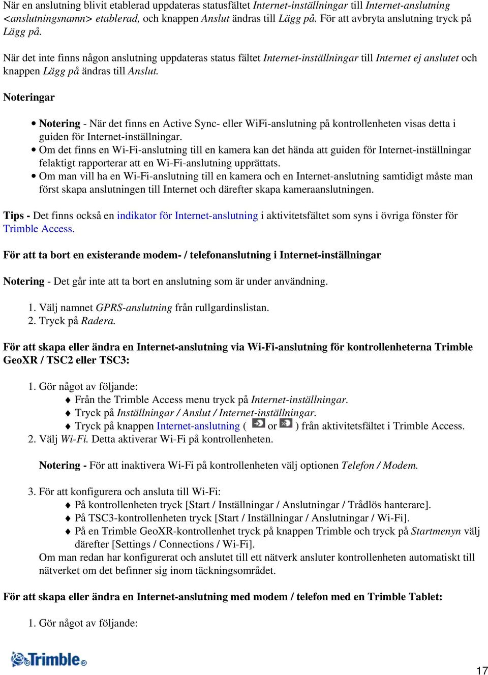 Noteringar Notering - När det finns en Active Sync- eller WiFi-anslutning på kontrollenheten visas detta i guiden för Internet-inställningar.