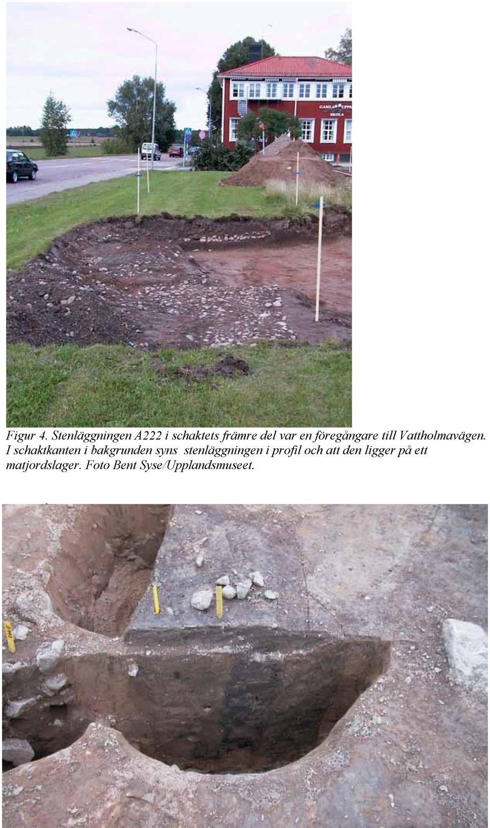 Variationen på storlek i ytan låg mellan 0,18 och 1,4 m och i djup mellan 0,08 och 0,65 m. Grovt sett kunde två grupper urskiljas.