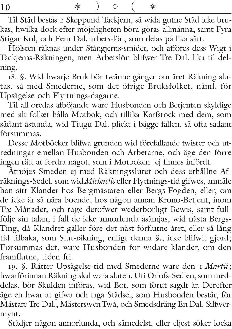 . Wid hwarje Bruk bör twänne gånger om året Räkning slutas, så med Smederne, som det öfrige Bruksfolket, näml. för Upsägelse och Flyttnings-dagarne.