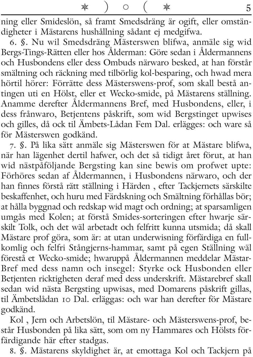 räckning med tilbörlig kol-besparing, och hwad mera hörtil hörer: Förrätte dess Mästerswens-prof, som skall bestå antingen uti en Hölst, eller et Wecko-smide, på Mästarens ställning.