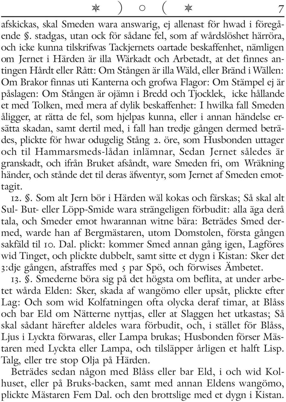 antingen Hårdt eller Rått: Om Stången är illa Wäld, eller Bränd i Wällen: Om Brakor finnas uti Kanterna och grofwa Flagor: Om Stämpel ej är påslagen: Om Stången är ojämn i Bredd och Tjocklek, icke