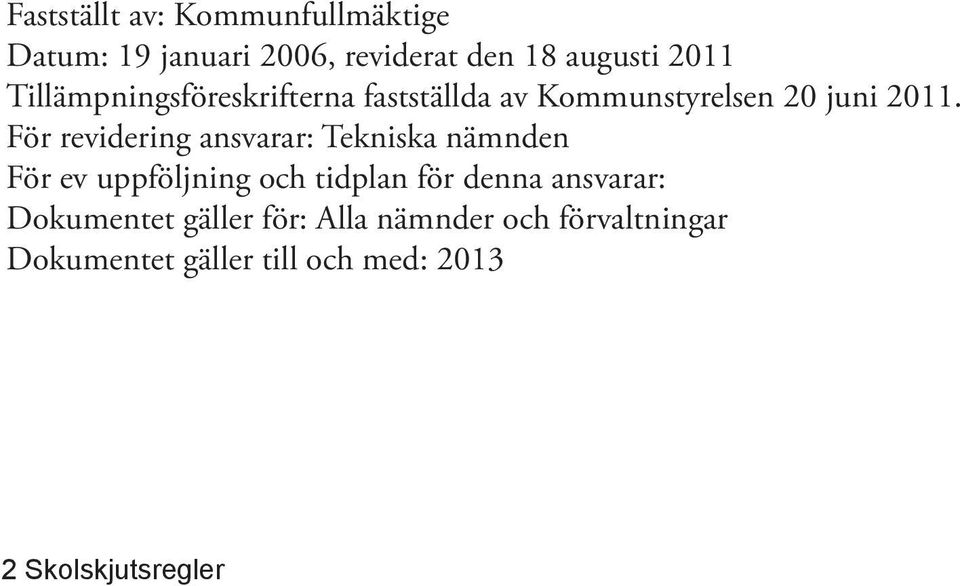 För revidering ansvarar: Tekniska nämnden För ev uppföljning och tidplan för denna