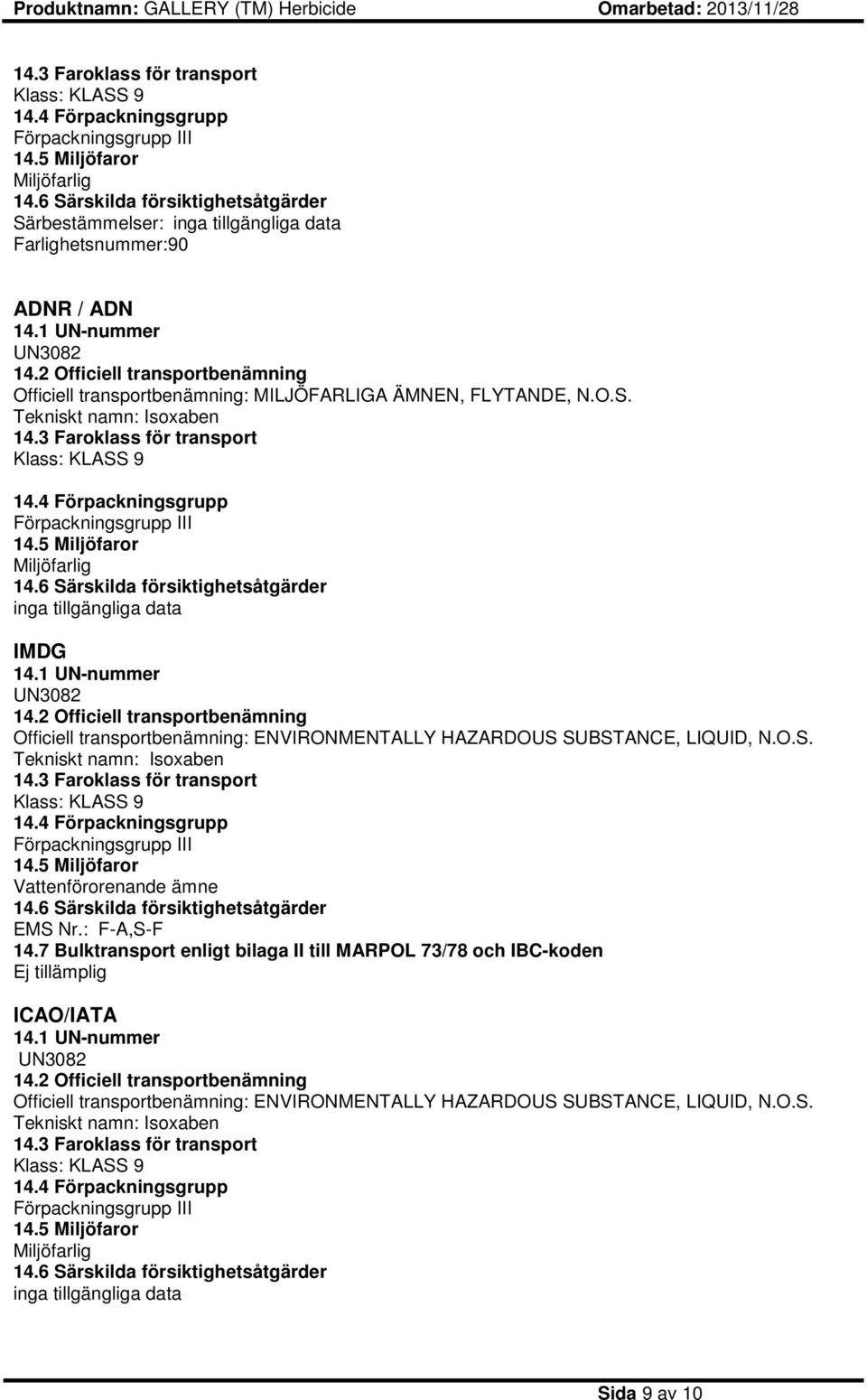 2 Officiell transportbenämning Officiell transportbenämning: MILJÖFARLIGA ÄMNEN, FLYTANDE, N.O.S. Tekniskt namn: Isoxaben 6 Särskilda försiktighetsåtgärder inga tillgängliga data IMDG 14.