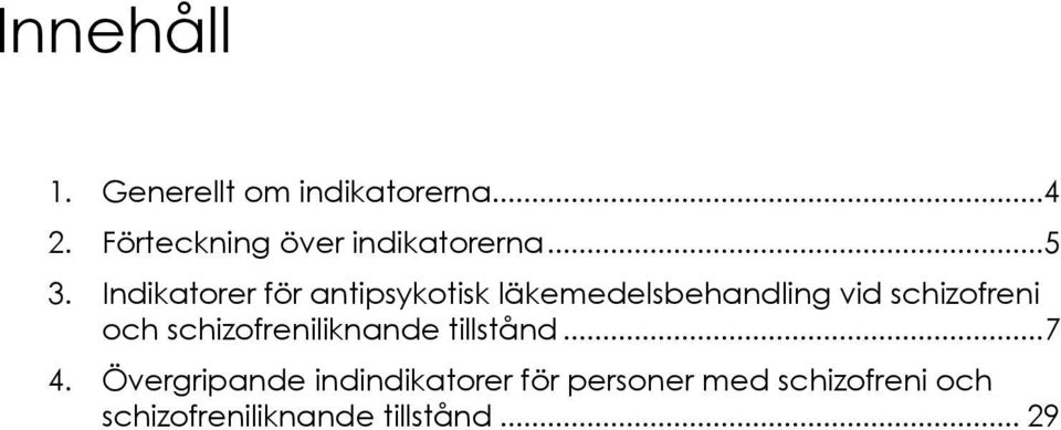 Indikatorer för antipsykotisk läkemedelsbehandling vid schizofreni och