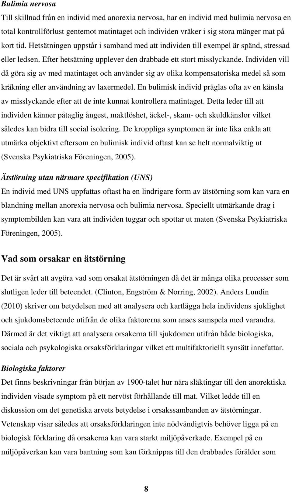 Individen vill då göra sig av med matintaget och använder sig av olika kompensatoriska medel så som kräkning eller användning av laxermedel.