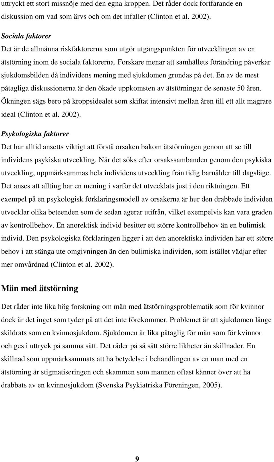 Forskare menar att samhällets förändring påverkar sjukdomsbilden då individens mening med sjukdomen grundas på det.