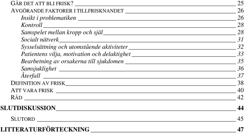 och själ 28 Socialt nätverk 31 Sysselsättning och utomstående aktiviteter 32 Patientens vilja, motivation