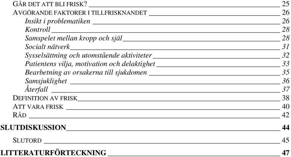 och själ 28 Socialt nätverk 31 Sysselsättning och utomstående aktiviteter 32 Patientens vilja, motivation