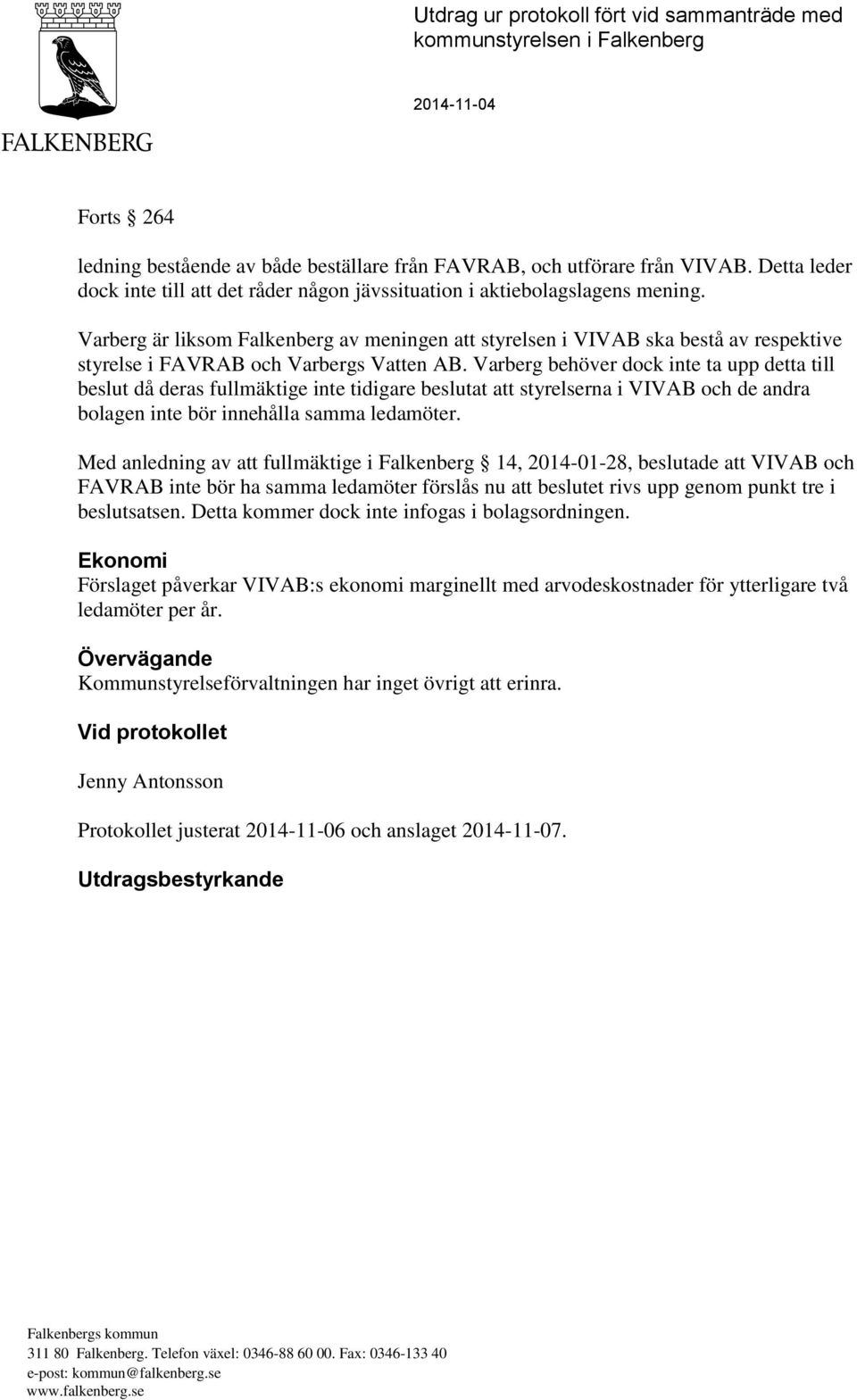 Varberg är liksom Falkenberg av meningen att styrelsen i VIVAB ska bestå av respektive styrelse i FAVRAB och Varbergs Vatten AB.