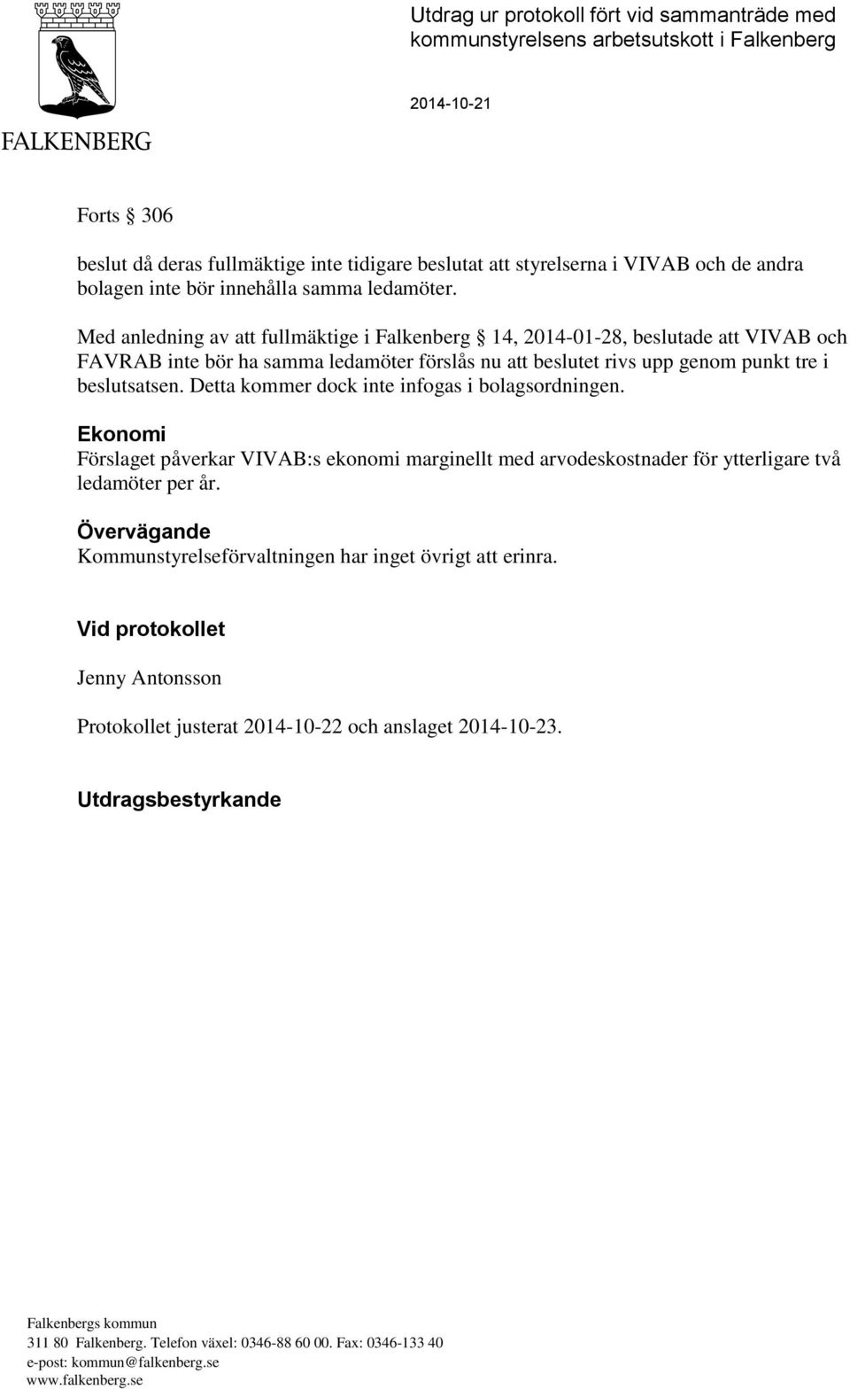 Med anledning av att fullmäktige i Falkenberg 14, 2014-01-28, beslutade att VIVAB och FAVRAB inte bör ha samma ledamöter förslås nu att beslutet rivs upp genom punkt tre i beslutsatsen.