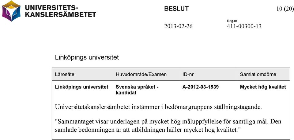 Universitetskanslersämbetet instämmer i bedömargruppens ställningstagande.