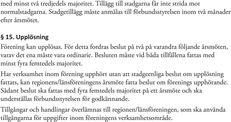 Besluten måste vid båda tillfällena fattas med minst fyra femtedels majoritet.