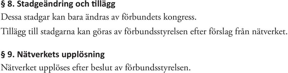 Tillägg till stadgarna kan göras av förbundsstyrelsen efter