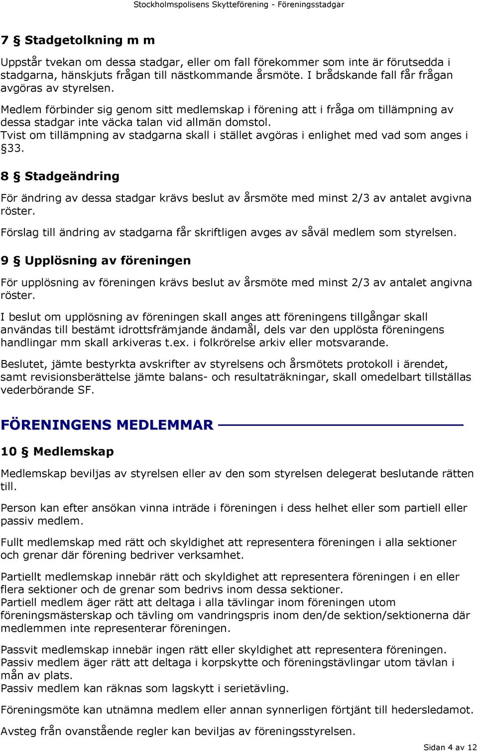 Tvist om tillämpning av stadgarna skall i stället avgöras i enlighet med vad som anges i 33.