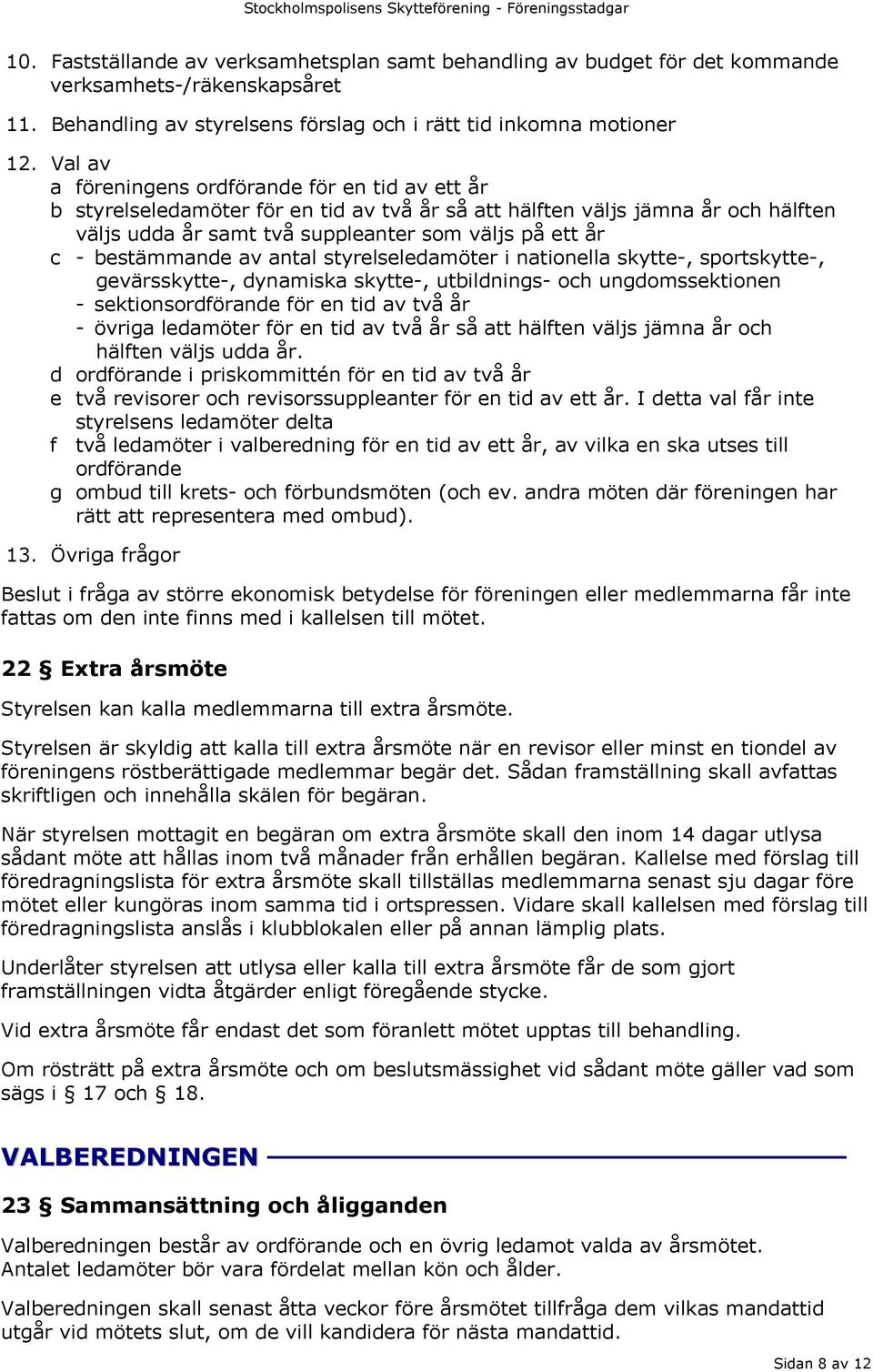 bestämmande av antal styrelseledamöter i nationella skytte-, sportskytte-, gevärsskytte-, dynamiska skytte-, utbildnings- och ungdomssektionen - sektionsordförande för en tid av två år - övriga