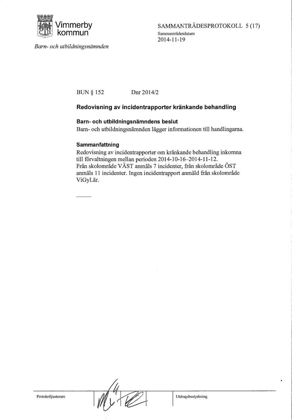 Sammanfattning Redovisning av incidentrapporter om kränkande behandling inkomna till förvaltningen mellan