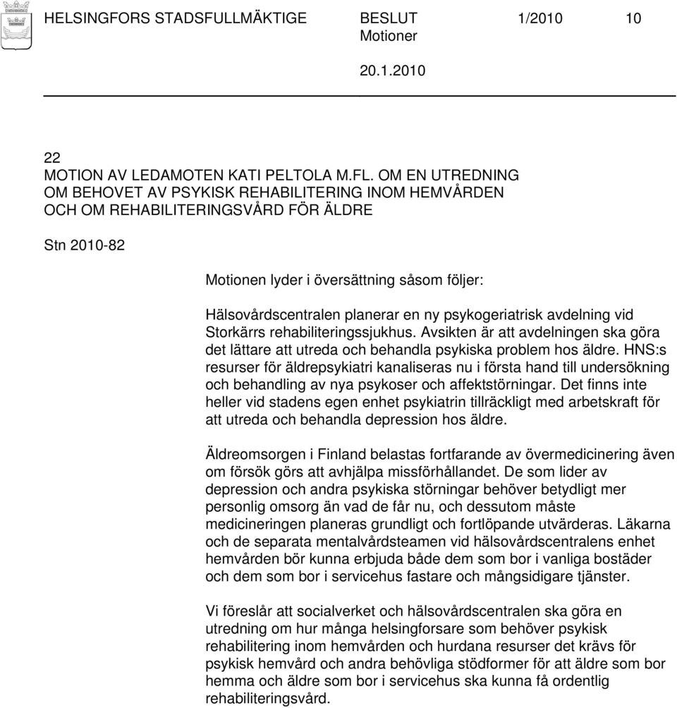 rehabiliteringssjukhus. Avsikten är att avdelningen ska göra det lättare att utreda och behandla psykiska problem hos äldre.