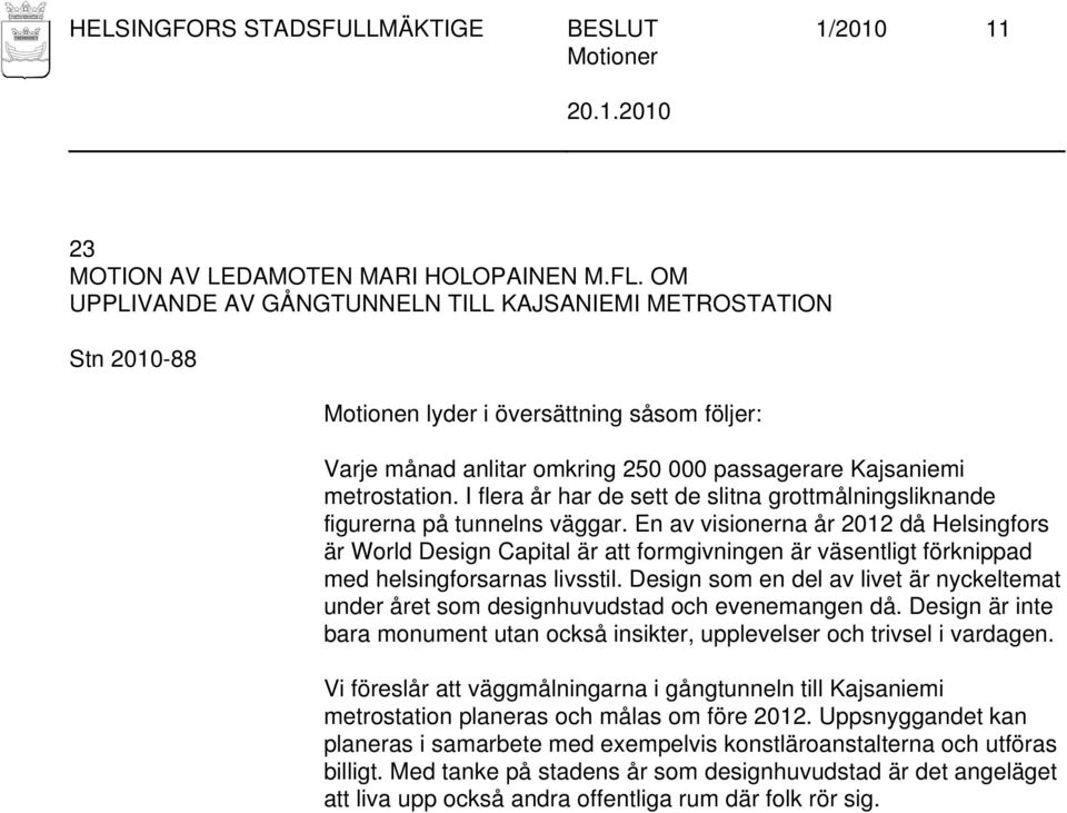 I flera år har de sett de slitna grottmålningsliknande figurerna på tunnelns väggar.