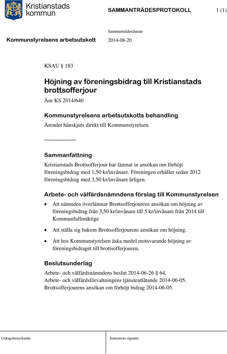 Föreningen erhåller sedan 2012 föreningsbidrag med 3,50 kr/invånare årligen.