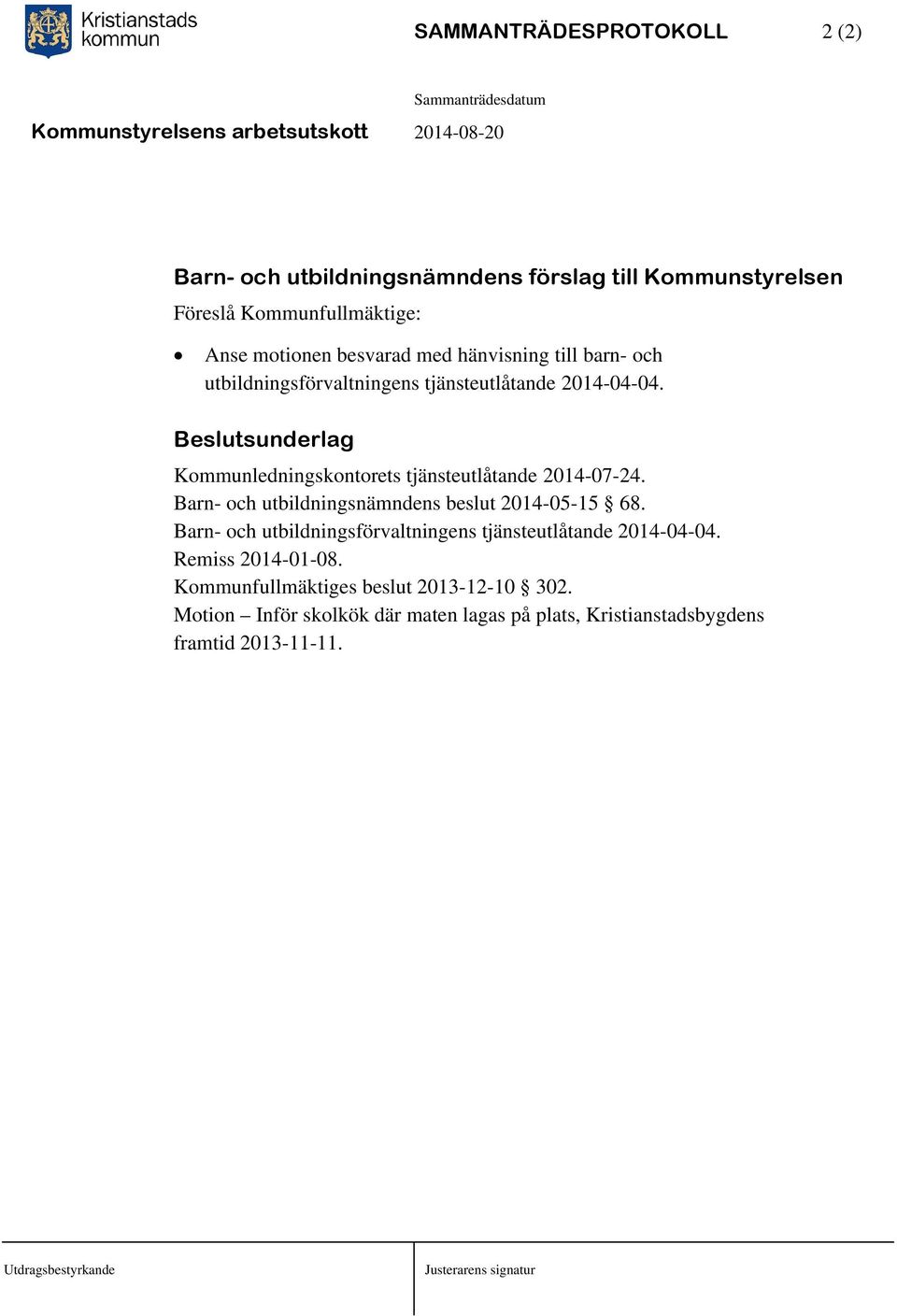 Beslutsunderlag Kommunledningskontorets tjänsteutlåtande 2014-07-24. Barn- och utbildningsnämndens beslut 2014-05-15 68.