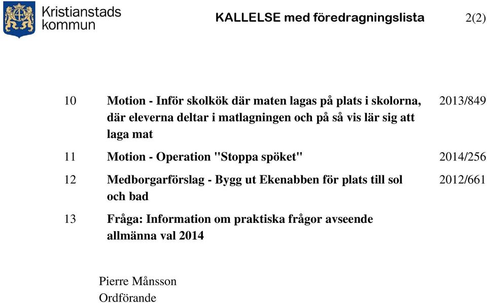 - Operation "Stoppa spöket" 2014/256 12 Medborgarförslag - Bygg ut Ekenabben för plats till sol