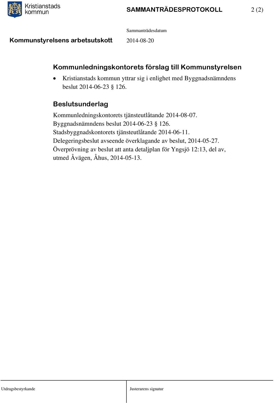 Byggnadsnämndens beslut 2014-06-23 126. Stadsbyggnadskontorets tjänsteutlåtande 2014-06-11.