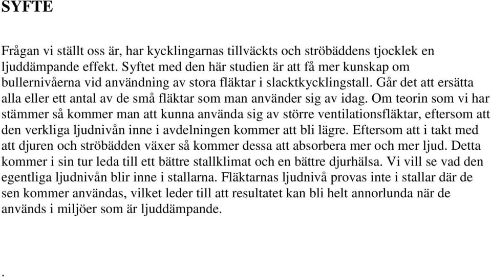 Går det att ersätta alla eller ett antal av de små fläktar som man använder sig av idag.