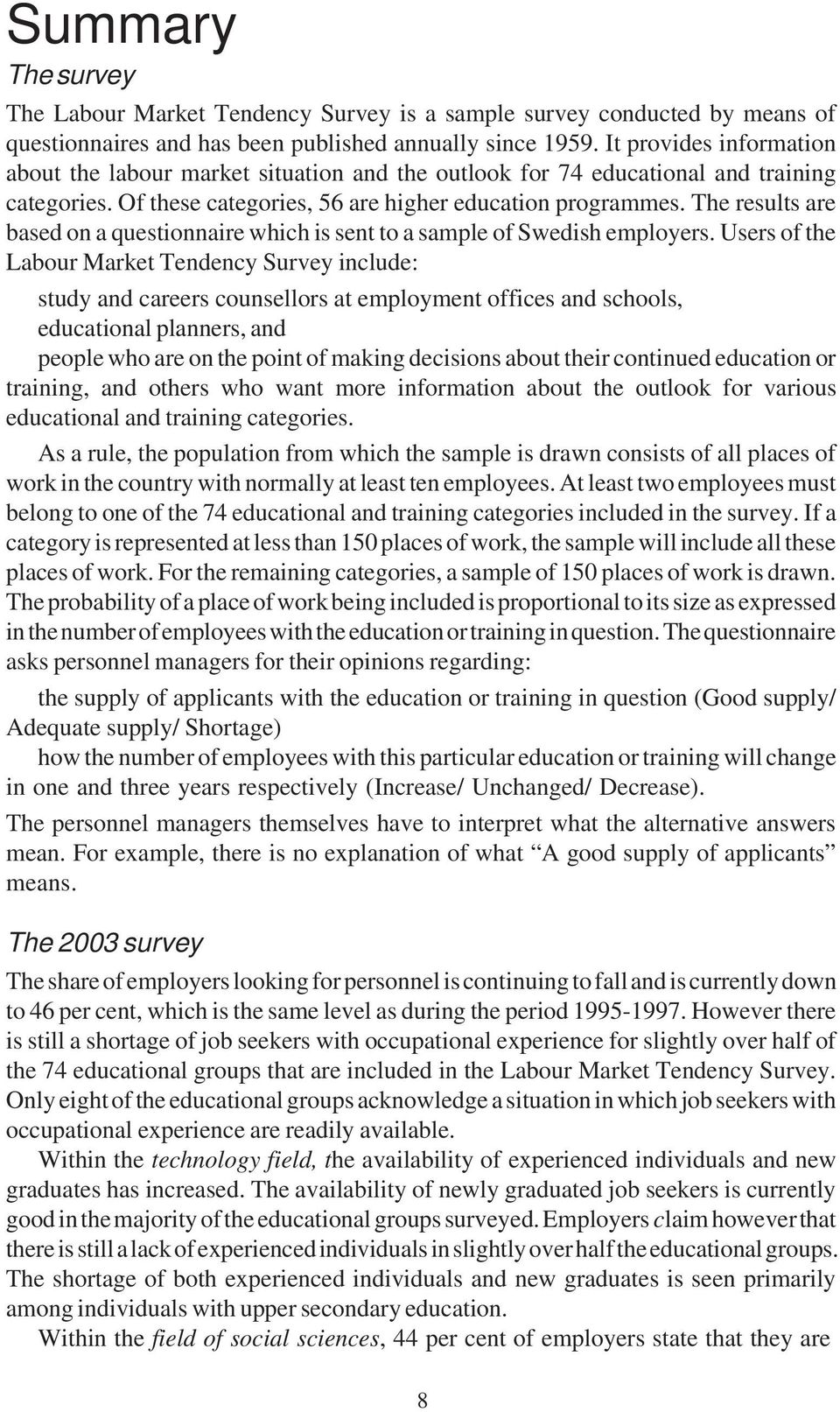 The results are based on a questionnaire which is sent to a sample of Swedish employers.