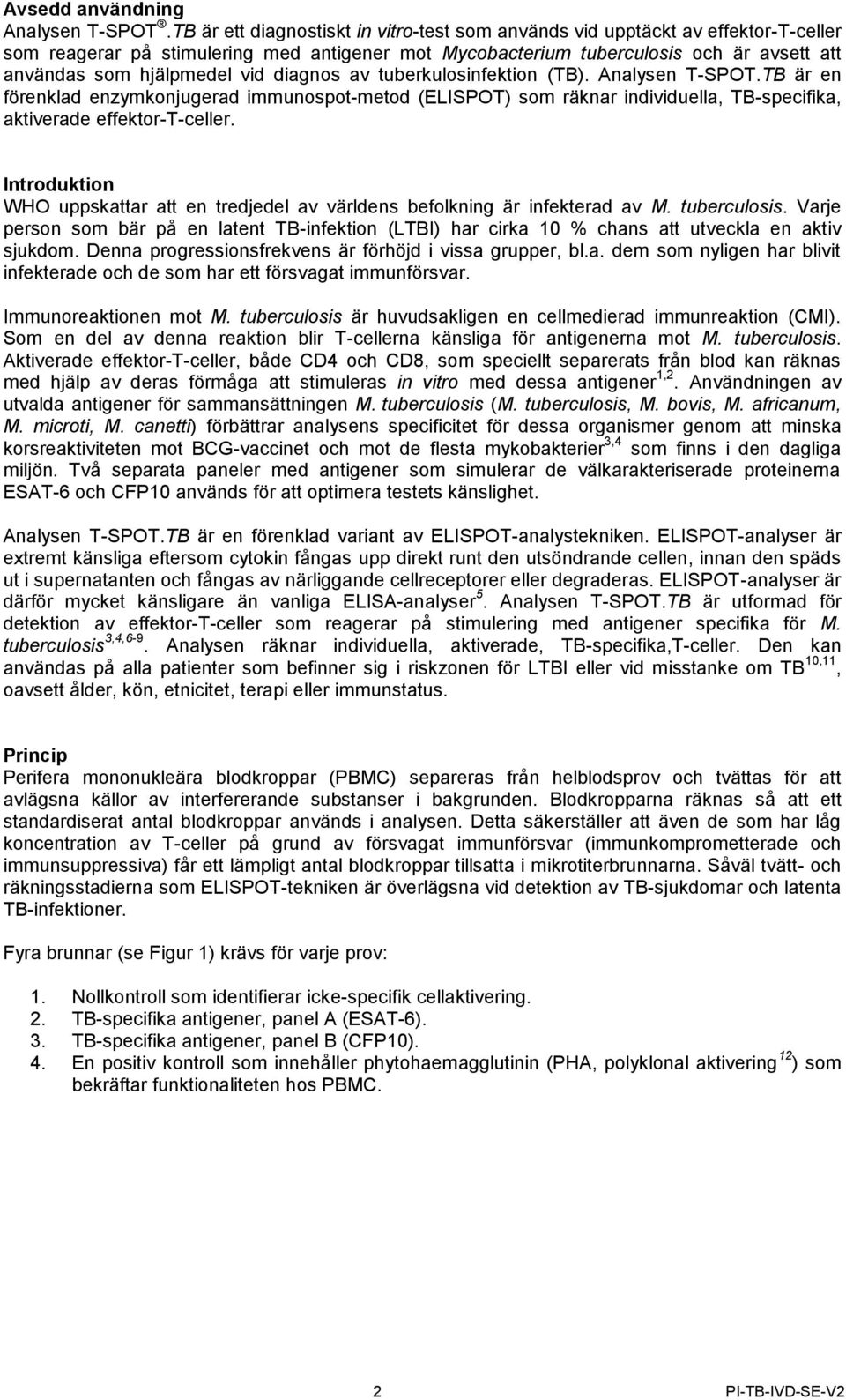 vid diagnos av tuberkulosinfektion (TB). Analysen T-SPOT.TB är en förenklad enzymkonjugerad immunospot-metod (ELISPOT) som räknar individuella, TB-specifika, aktiverade effektor-t-celler.