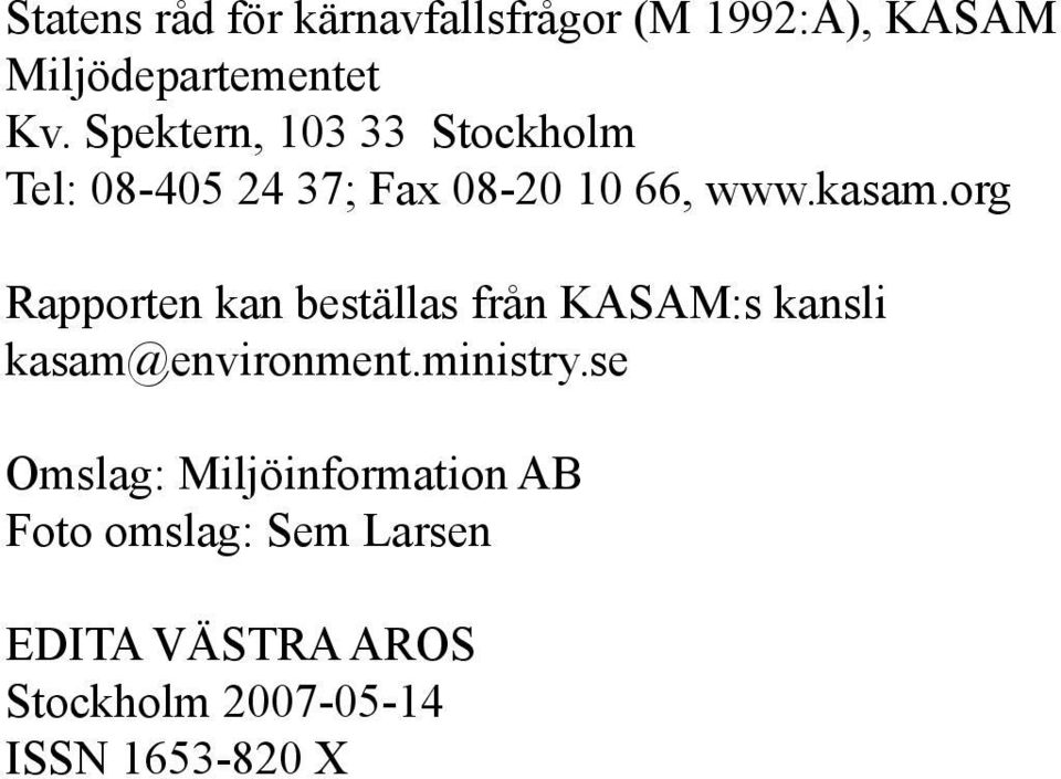 org Rapporten kan beställas från KASAM:s kansli kasam@environment.ministry.