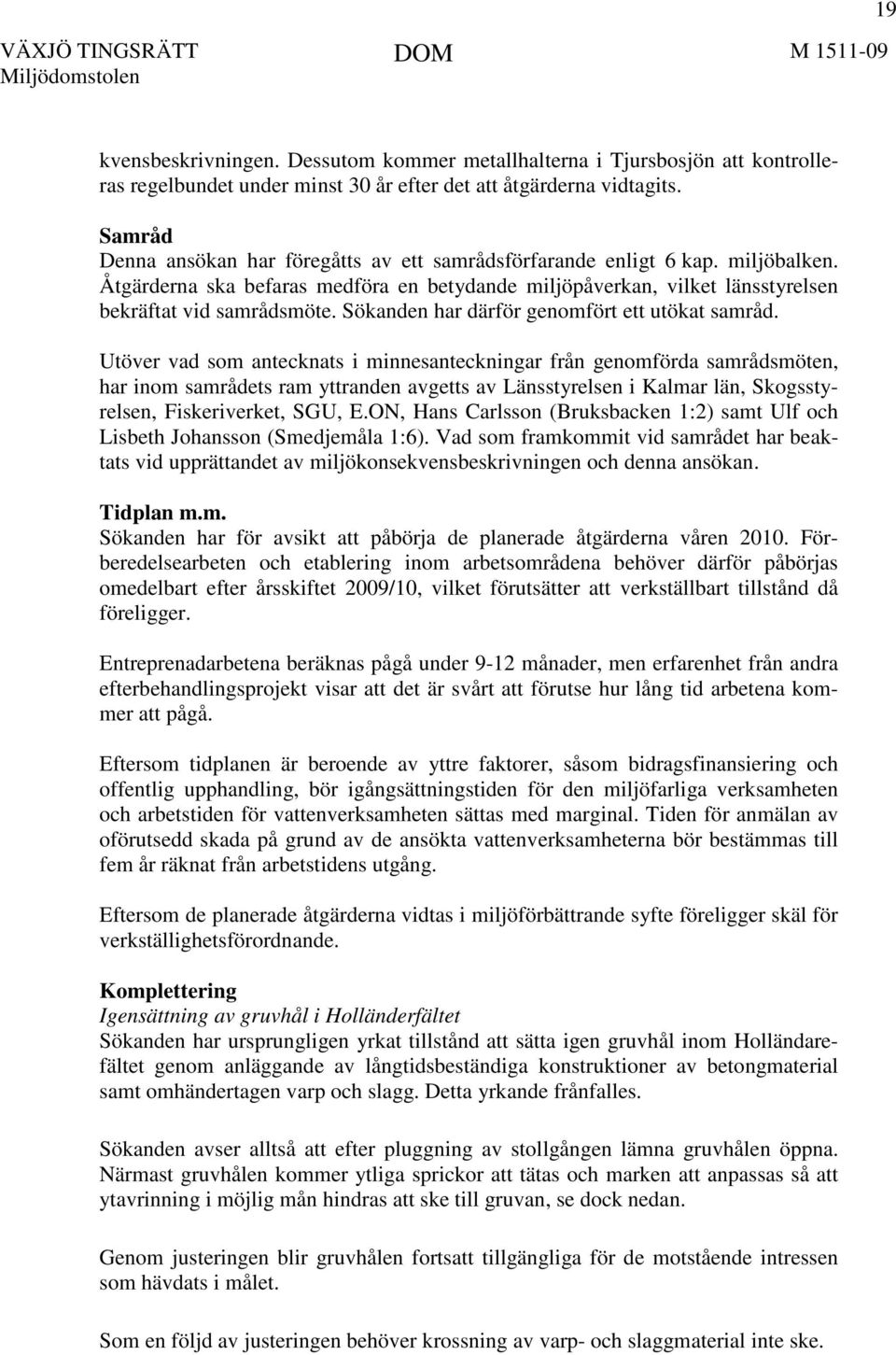 Sökanden har därför genomfört ett utökat samråd.