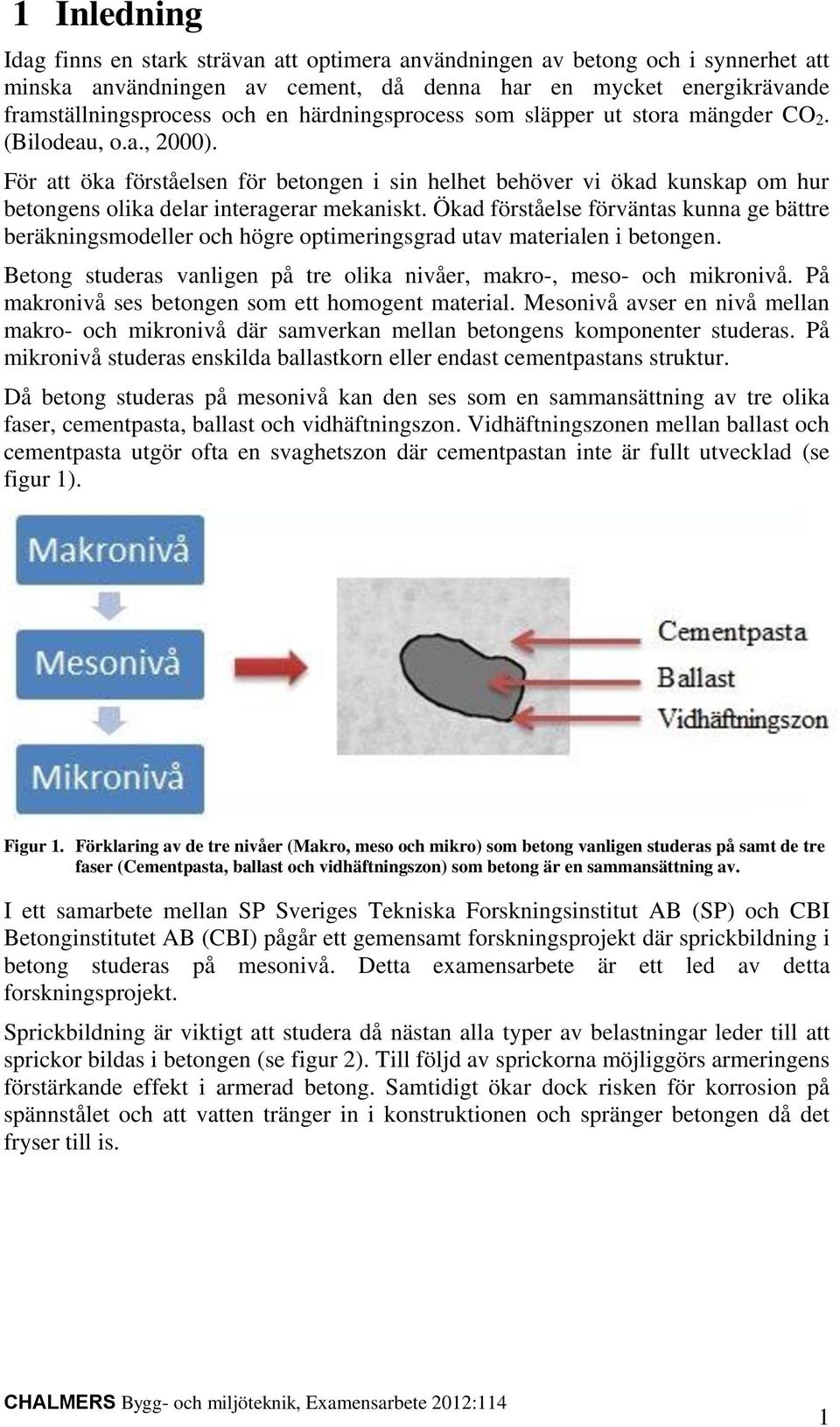 För att öka förståelsen för betongen i sin helhet behöver vi ökad kunskap om hur betongens olika delar interagerar mekaniskt.