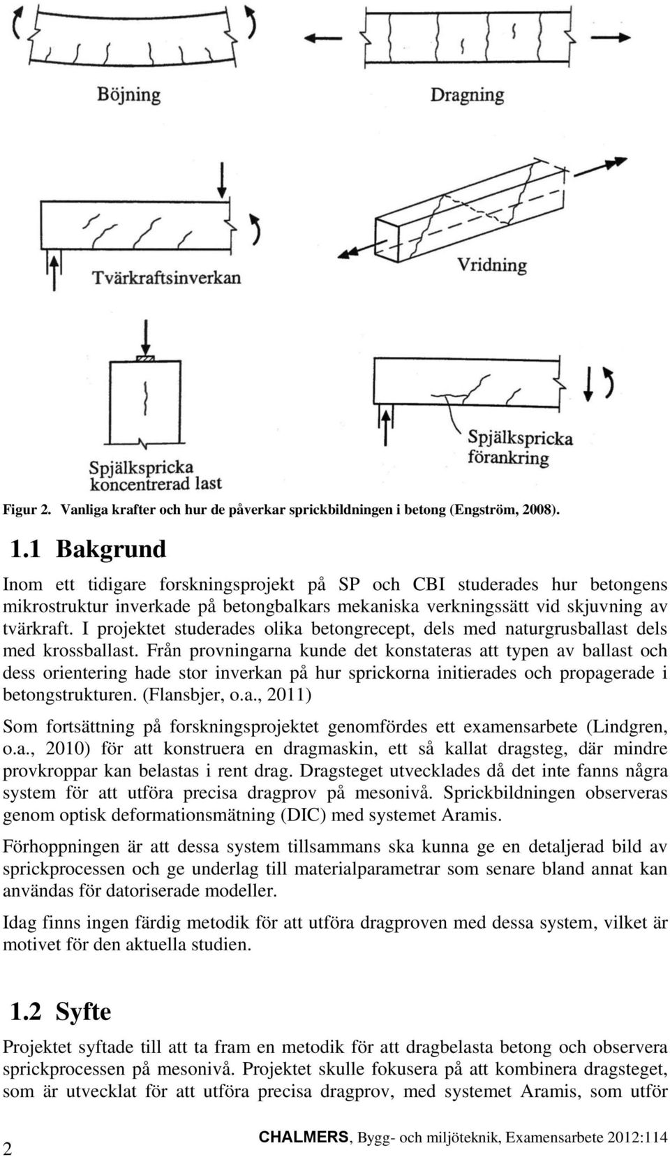 I projektet studerades olika betongrecept, dels med naturgrusballast dels med krossballast.