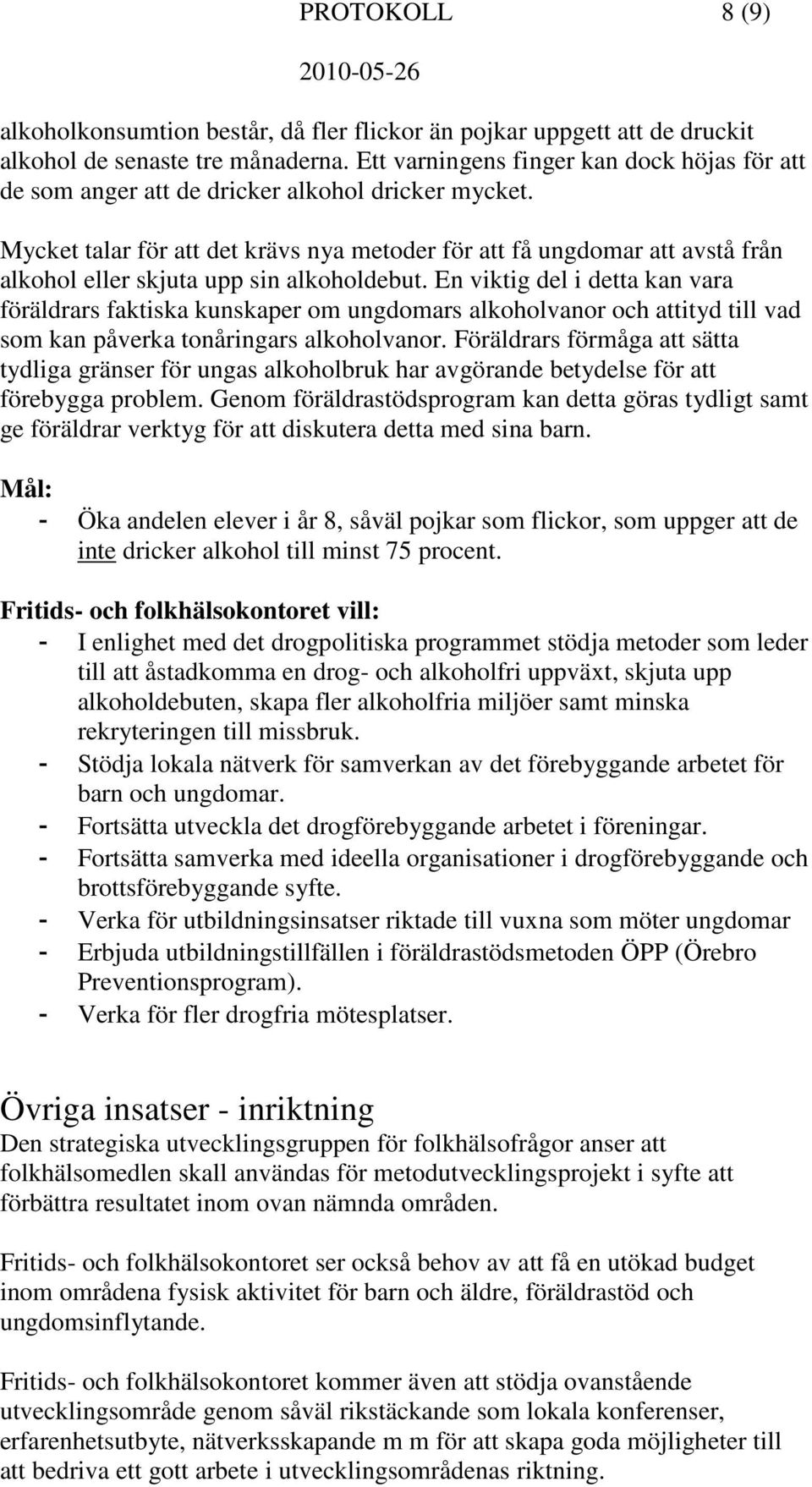 Mycket talar för att det krävs nya metoder för att få ungdomar att avstå från alkohol eller skjuta upp sin alkoholdebut.