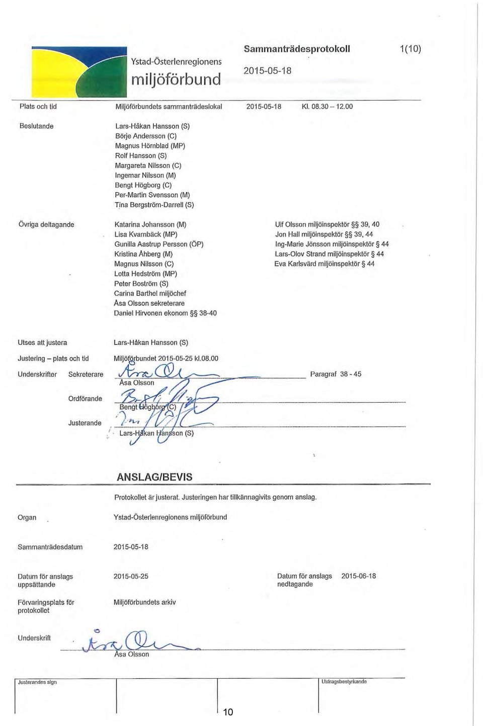 Bergström-Darrell (S) Övriga deltagande Katarina Johansson (M) Lisa Kvarnbäck (MP) Gunilla Aastrup Persson (ÖP) Kristina Ahberg (M) Magnus Nilsson (C) Lotta Nedström (MP) Peter Boström (S) Carina
