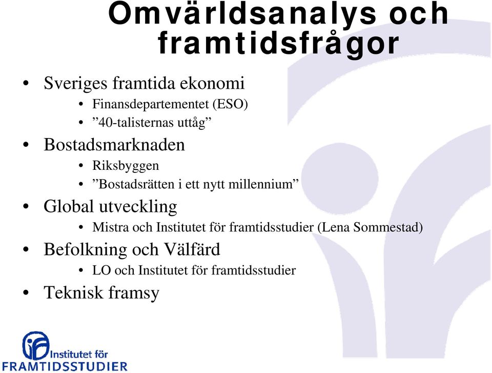 millennium Global utveckling Mistra och Institutet för framtidsstudier (Lena