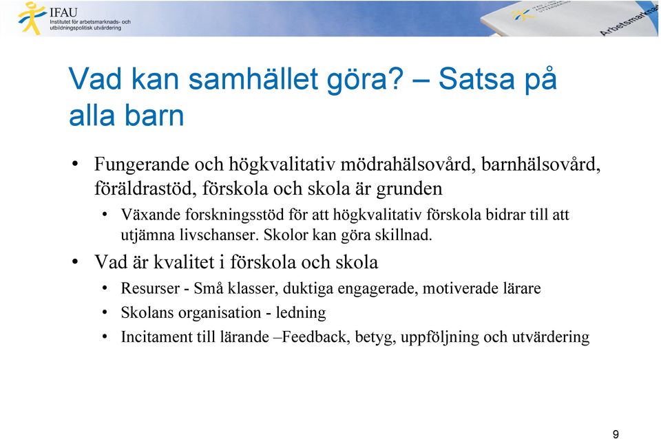 grunden Växande forskningsstöd för att högkvalitativ förskola bidrar till att utjämna livschanser.