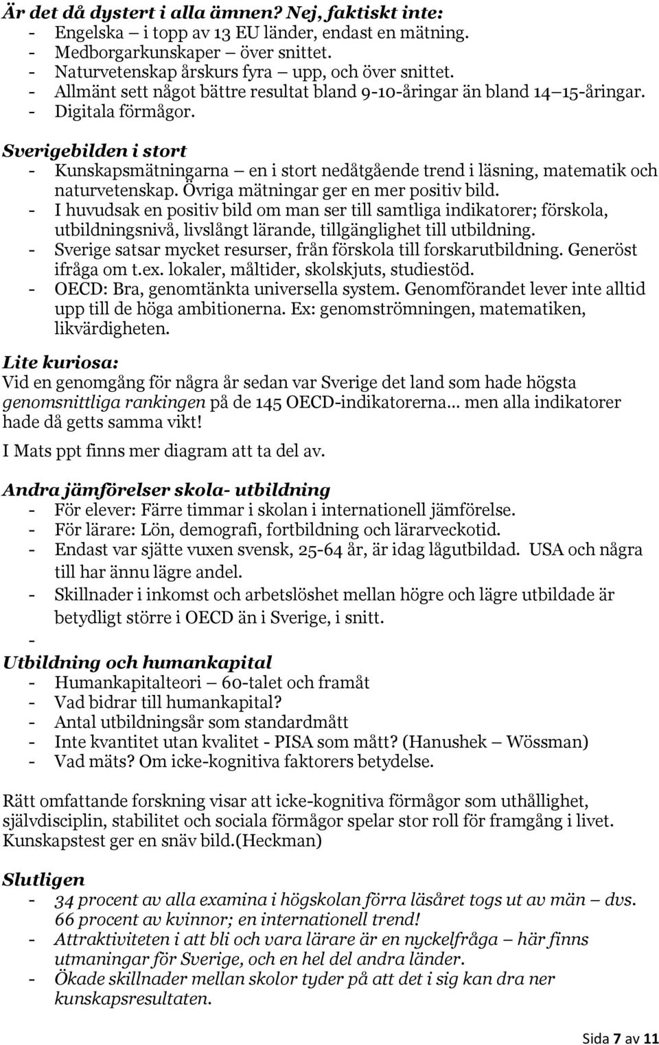 Sverigebilden i stort - Kunskapsmätningarna en i stort nedåtgående trend i läsning, matematik och naturvetenskap. Övriga mätningar ger en mer positiv bild.