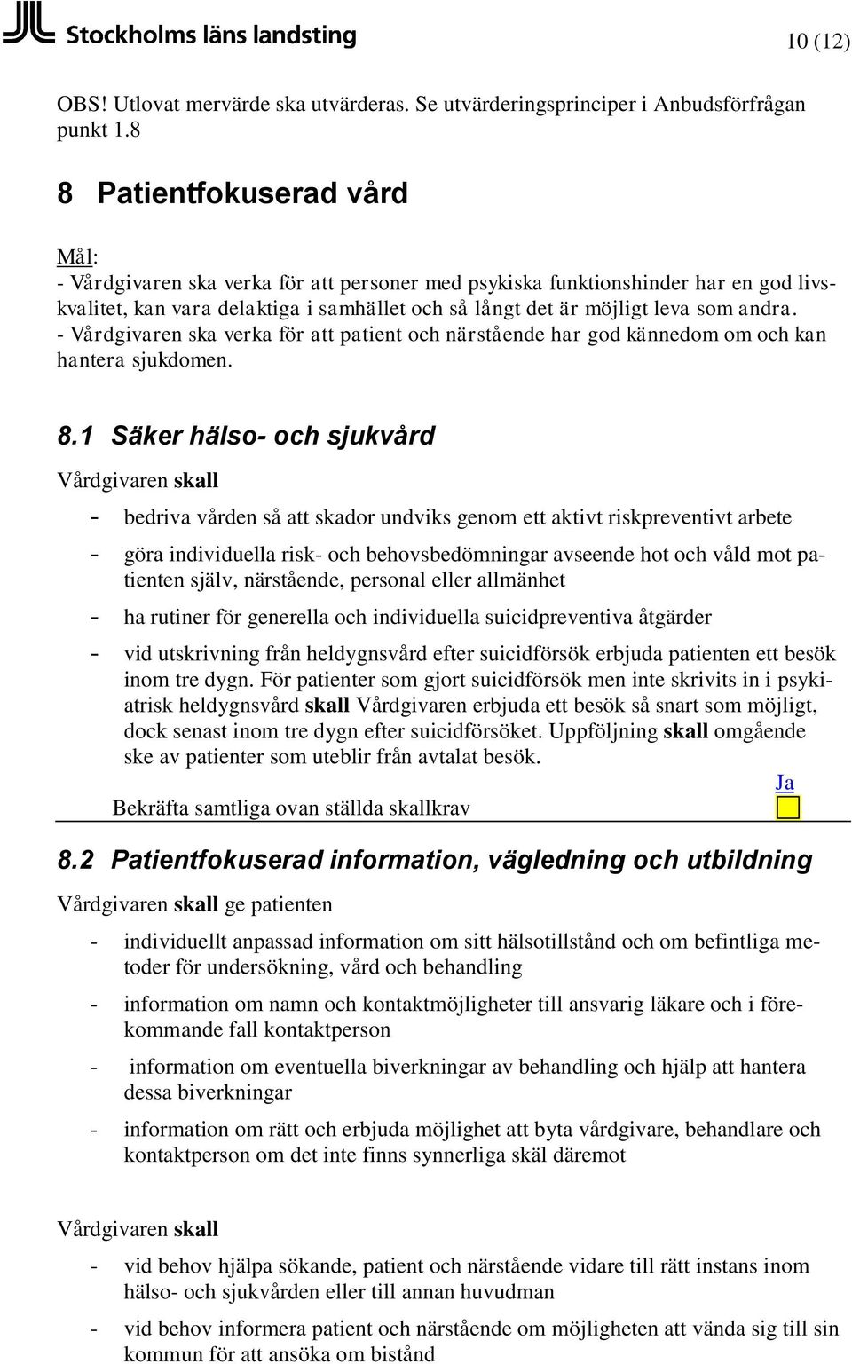 - Vårdgivaren ska verka för att patient och närstående har god kännedom om och kan hantera sjukdomen. 8.